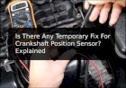 Very Easy | Temporary fix for crankshaft position sensor | Fix Your crankshaft position sensor By yourself | Full Method with 10+ Symptoms to Detect