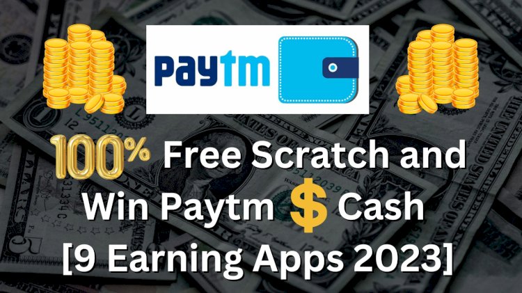 100% Free Scratch and Win Paytm Cash [9 Earning Apps 2024]